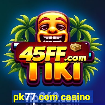 pk77 com casino